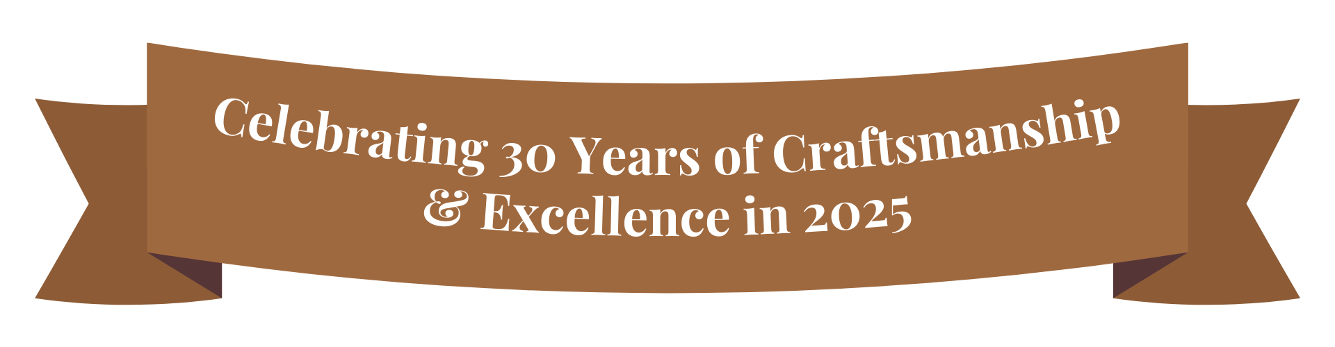 Celebrating 30 Years of Craftsmanship & Excellence in 2025