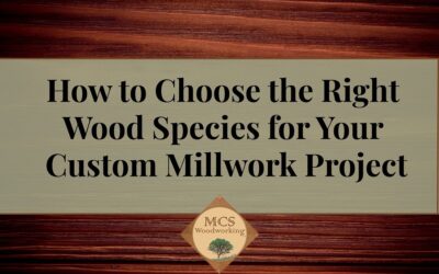 How to Choose the Right Wood Species for Your Custom Millwork Project