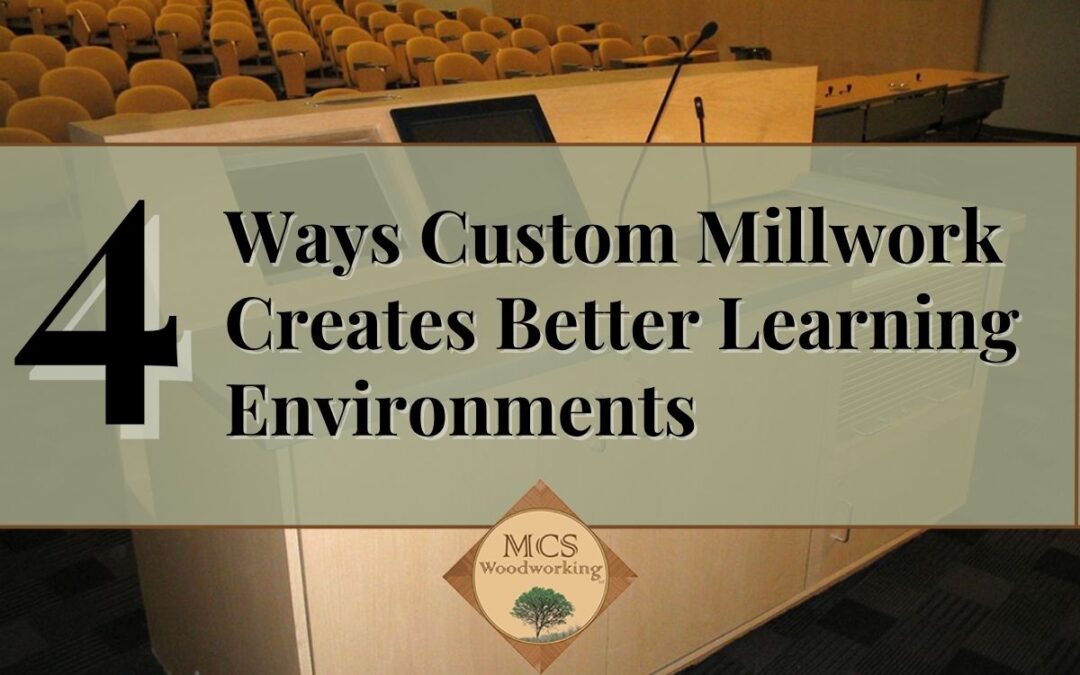 4 Ways Custom Millwork Creates Better Learning Environments